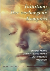 Intuition: Der verborgene Kompass - Marcus Elliot