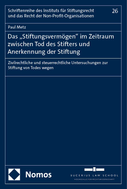 Das „Stiftungsvermögen" im Zeitraum zwischen Tod des Stifters und Anerkennung der Stiftung - Paul Metz