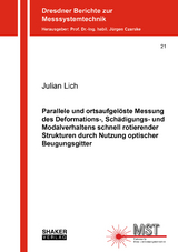 Parallele und ortsaufgelöste Messung des Deformations-, Schädigungs- und Modalverhaltens schnell rotierender Strukturen durch Nutzung optischer Beugungsgitter - Julian Lich