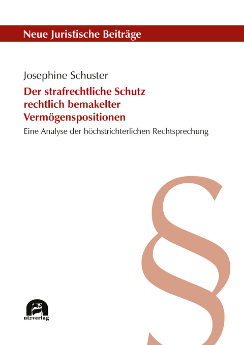 Der strafrechtliche Schutz rechtlich bemakelter Vermögenspositionen - Josephine Schuster