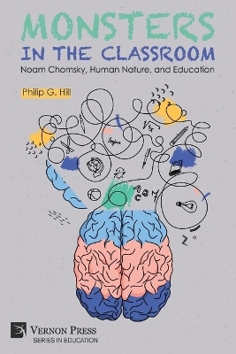 Monsters in the Classroom: Noam Chomsky, Human Nature, and Education - Philip G. Hill