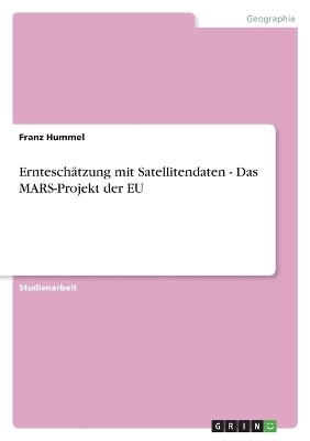 ErnteschÃ¤tzung mit Satellitendaten - Das MARS-Projekt der EU - Franz Hummel