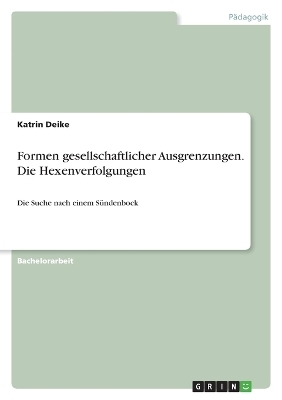 Formen gesellschaftlicher Ausgrenzungen. Die Hexenverfolgungen - Katrin Deike