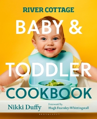 River cottage baby & toddler cookbook - Nikki Duffy