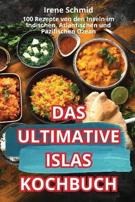 Das Ultimative Islas-Kochbuch -  Irene Schmid