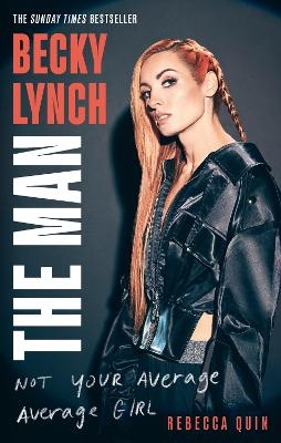 Becky Lynch: The Man - Rebecca Quin