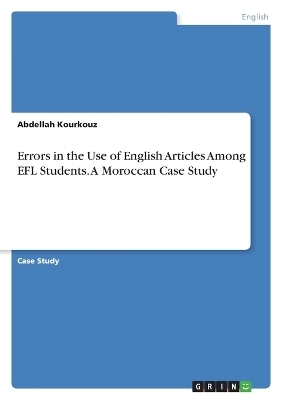 Errors in the Use of English Articles Among EFL Students. A Moroccan Case Study - Abdellah Kourkouz