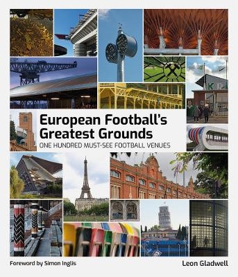 European Football's Greatest Grounds - Leon Gladwell