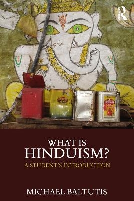 What is Hinduism? - Michael Baltutis