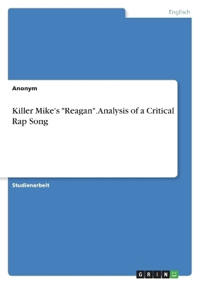 Killer Mike's "Reagan". Analysis of a Critical Rap Song -  Anonymous