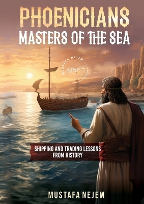 Phoenicians - Masters of the Sea - Mustafa Nejem