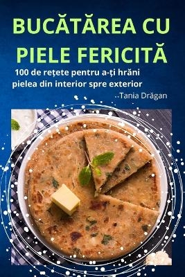 BucĂtĂrea Cu Piele FericitĂ -  Tania Drăgan