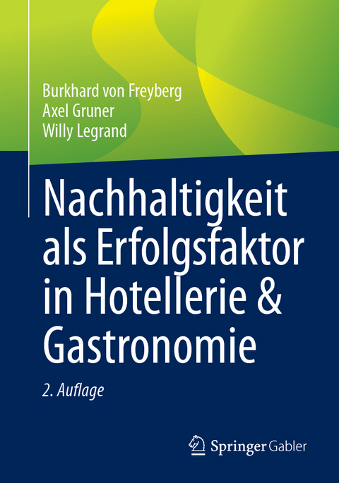 Nachhaltigkeit als Erfolgsfaktor in Hotellerie & Gastronomie - Burkhard von Freyberg, Axel Gruner, Willy Legrand