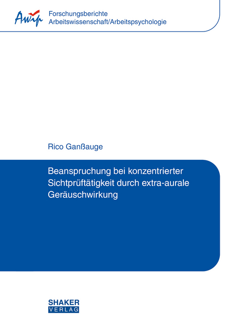 Beanspruchung bei konzentrierter Sichtprüftätigkeit durch extra-aurale Geräuschwirkung - Rico Ganßauge