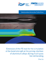 Extensions of the FE-tool for the simulation of the bond strength at the joining interface of aluminium alloys during mulit-pass hot roll bonding - Zhang Liu