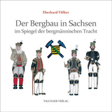 Der Bergbau in Sachsen im Spiegel der bergmännischen Tracht - Eberhard Völker