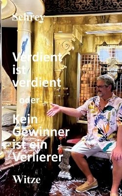 Verdient ist verdient oder Kein Gewinner ist ein Verlierer -  Schrey