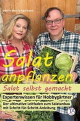 Salat anpflanzen – Salat selbst gemacht: Expertenwissen für Hobbygärtner - Ingo Noack, Sabrina Bock