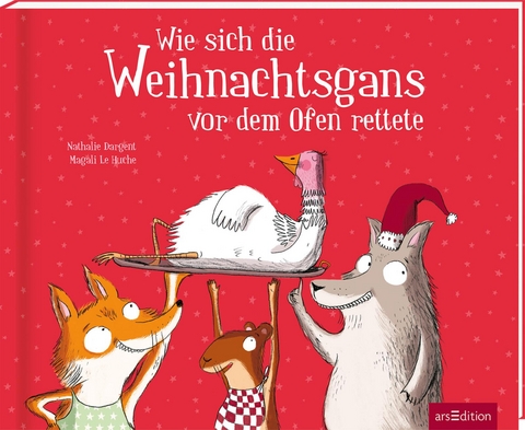 Wie sich die Weihnachtsgans vor dem Ofen rettete - Nathalie Dargent