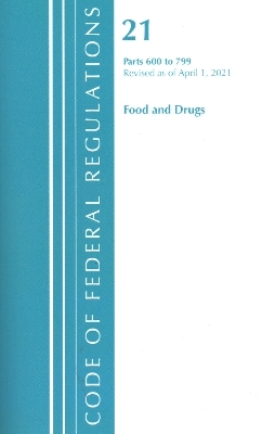 Code of Federal Regulations, Title 21 Food and Drugs 600-799, Revised as of April 1, 2021 -  Office of The Federal Register (U.S.)