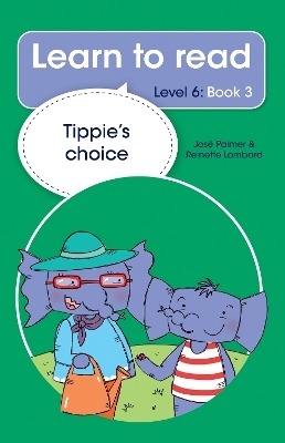 Learn to read (Level 6 Book 3): Tippie's choice - José Palmer, Reinette Lombard