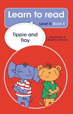 Learn to read (Level 6) 4: Tippie and Troy - José Palmer, Reinette Lombard