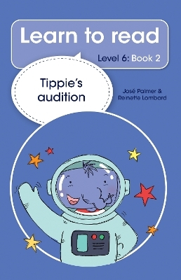 Learn to read (Level 6 Book 2): Tippie's audition - José Palmer, Reinette Lombard