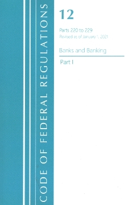 Code of Federal Regulations, Title 12 Banks and Banking 220-229, Revised as of January 1, 2021 -  Office of The Federal Register (U.S.)