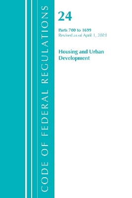 Code of Federal Regulations, Title 24 Housing and Urban Development 700-1699, Revised as of April 1, 2021 -  Office of The Federal Register (U.S.)