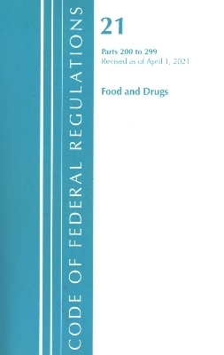 Code of Federal Regulations, Title 21 Food and Drugs 200-299, Revised as of April 1, 2020 -  Office of The Federal Register (U.S.)