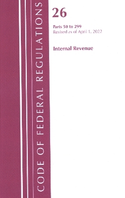 Code of Federal Regulations, Title 26 Internal Revenue 50-299, 2022 -  Office of The Federal Register (U.S.)