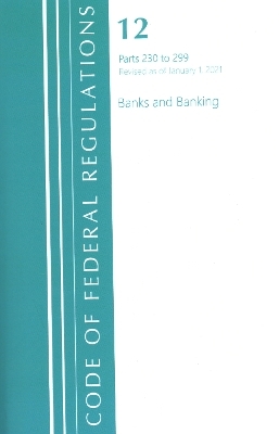 Code of Federal Regulations, Title 12 Banks and Banking 230-299, Revised as of January 1, 2021 -  Office of The Federal Register (U.S.)