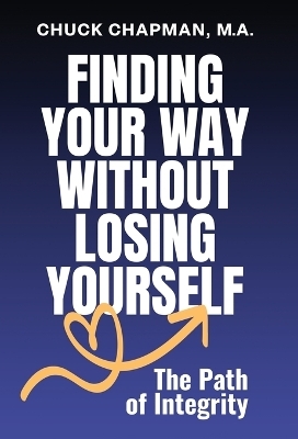 Finding Your Way Without Losing Yourself - Chuck Chapman