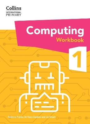 International Primary Computing Workbook: Stage 1 - Dr Tracy Gardner, Liz Smart, Rebecca Franks