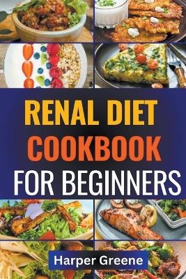 Renal Diet Cookbook for Beginners - Harper Greene