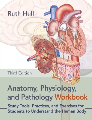 Anatomy, Physiology, and Pathology Workbook - Ruth Hull