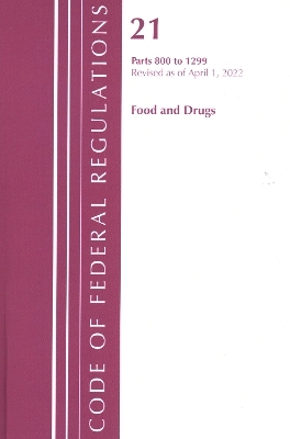 Code of Federal Regulations, Title 21 Food and Drugs 800 - 1299, 2022 -  Office of The Federal Register (U.S.)