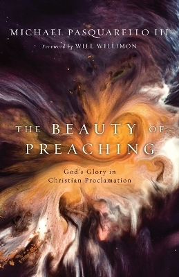 The Beauty of Preaching - Michael Pasquarello