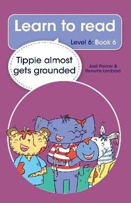 Learn to read (Level 6 Book 6): Tippie almost gets grounded - José Palmer, Reinette Lombard