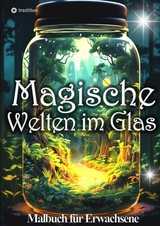 Malbuch für Erwachsene Magische Welten im Glas Mini Wunderland Natur - Tarris Kidd