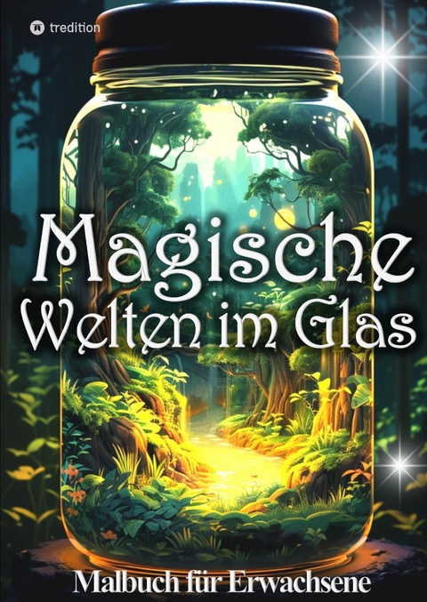 Malbuch für Erwachsene Magische Welten im Glas Mini Wunderland Natur - Tarris Kidd