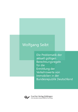 Die Problematik der aktuell gültigen Berechnungsregeln für die Ermittlung der Verkehrswerte von Immobilien in der Bundesrepublik Deutschland - Wolfgang Seibt