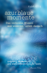 Azurblaue momente – das verlorene Wissen aus unserem Leben danach - Ryan Ellis