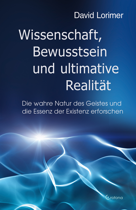 Wissenschaft, Bewusstsein und ultimative Realität - David Lorimer