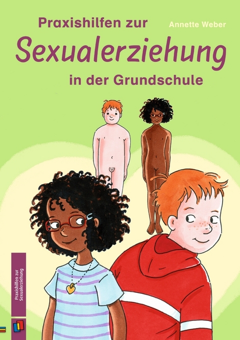 Praxishilfen zur Sexualerziehung in der Grundschule - Annette Weber