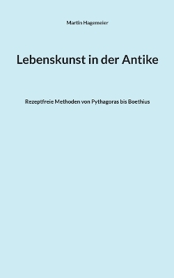 Lebenskunst in der Antike - Martin Hagemeier