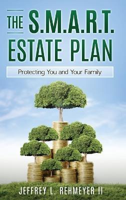 The S.M.A.R.T. Estate Plan - Jeffrey L Rehmeyer