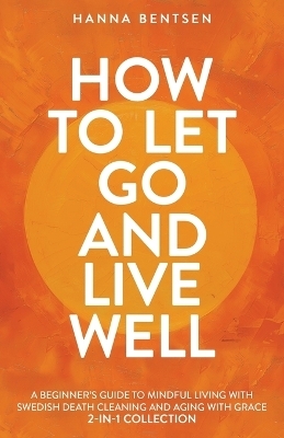 How to Let Go and Live Well - Hanna Bentsen