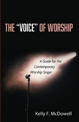 The "Voice" of Worship - Kelly F McDowell