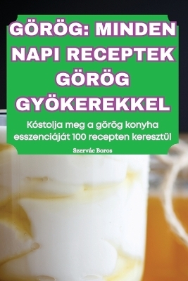 Görög Minden Napi Receptek Görög Gyökerekkel -  Szervác Boros